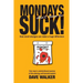 Mondays Don't Have to Suck!: How Small Changes Can Make a Huge Difference