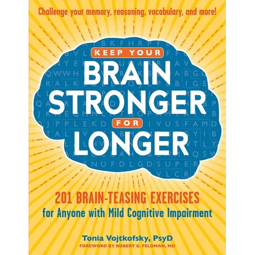 Keep Your Brain Stronger for Longer: 201 Brain-Teasing Exercises for Anyone with Mild Cognitive Impairment