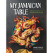 My Jamaican Table: Vibrant Recipes from a Sun-Drenched Island