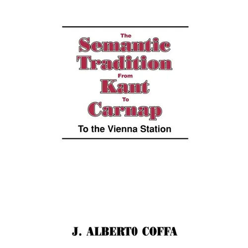 The Semantic Tradition from Kant to Carnap: To the Vienna Station
