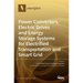 Power Converters, Electric Drives and Energy Storage Systems for Electrified Transportation and Smart Grid