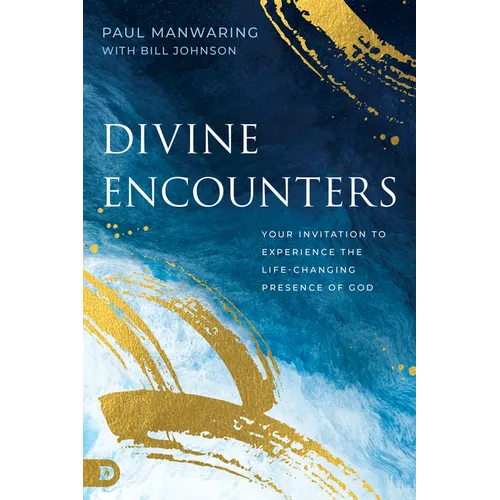 Divine Encounters: Your Invitation to Experience the Life-Changing Presence of God