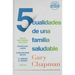 5 Cualidades de Una Familia Saludable: Pasos Que Pueden Dar Para Estrechar Lazos, Comunicarse Mejor Y Cambiar El Mundo Juntos