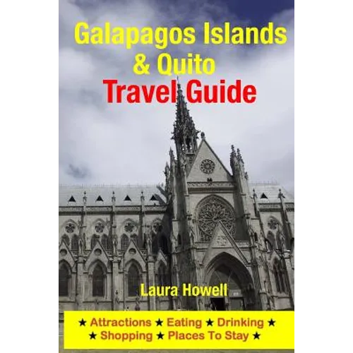 Galapagos Islands & Quito Travel Guide: Attractions, Eating, Drinking, Shopping & Places to Stay