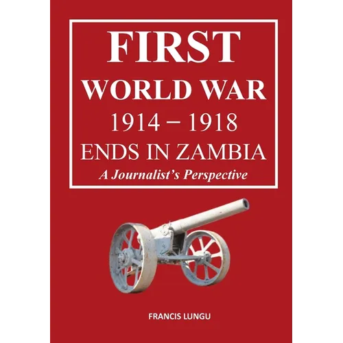First World War 1914-1918 Ends in Africa: A Journalist's Perspective