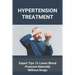 Hypertension Treatment: Expert Tips To Lower Blood Pressure Naturally Without Drugs: What Is High Blood Pressure