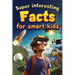 Super Interesting Facts For Smart Kids: 1000 Amazing Facts For Curious Minds About Science, History, Animals, and Other Awesome Things