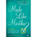 Made Like Martha: Good News for the Woman Who Gets Things Done