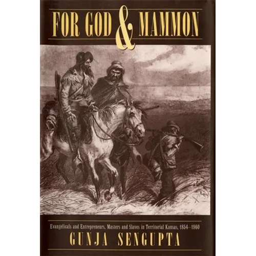 For God and Mammon: Evangelicals and Entrepreneurs, Masters and Slaves in Territorial Kansas, 1854-1860