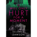 It Will Only Hurt for a Moment