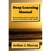 Deep Learning Manual: the knowledge explorer's guide to self-discovery in education, work, and life