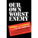 Our Own Worst Enemy