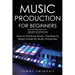 Music Production For Beginners 2020 Edition: How to Produce Music, The Easy to Read Guide for Music Producers