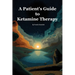 A Patient's Guide to Ketamine Therapy