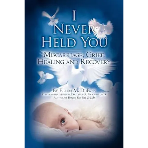 I Never Held You: Miscarriage, Grief, Healing and Recovery