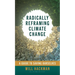 Radically Reframing Climate Change: A Guide to Saving Ourselves
