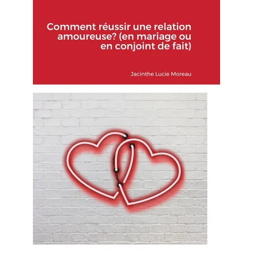 Comment réussir une relation amoureuse? (en mariage ou en conjoint de fait)