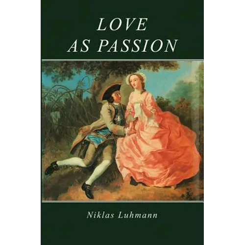 Love as Passion: The Codification of Intimacy