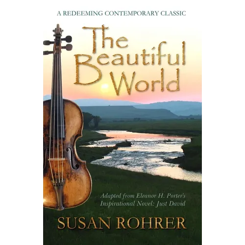 The Beautiful World: Adapted from Eleanor H. Porter's Inspirational Novel: Just David