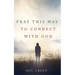 Pray This Way to Connect with God