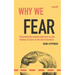 Why We Fear: Unmasking the Emotion That Turns Us Into Winners or Losers in Life and in Business