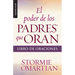El Poder de Los Padres Que Oran: Libro de Oraciones - Serie Favoritos
