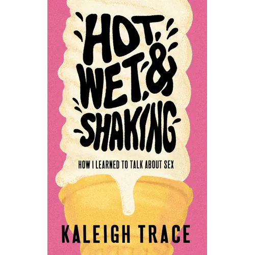Hot, Wet, and Shaking: How I Learned to Talk about Sex