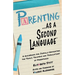 Parenting as a Second Language: A Guidebook for Joyfully Navigating the Trials, Triumphs and Tribulations of Parenthood