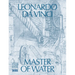 Leonardo Da Vinci: Master of Water