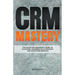CRM Mastery: The Sales Ops Manager's Guide to Elevating Customer Relationships and Sales Performance