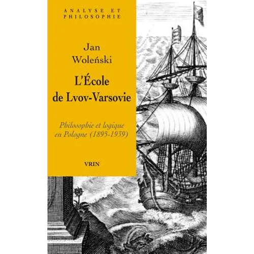 L'Ecole de Lvov-Varsovie: Philosophie Et Logique En Pologne (1895-1939)