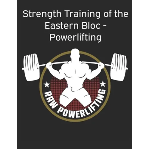 Strength Training of the Eastern Bloc - Powerlifting: weight training, strength building and muscle building