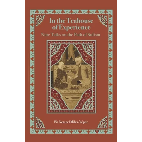 In the Teahouse of Experience: Nine Talks on the Path of Sufism