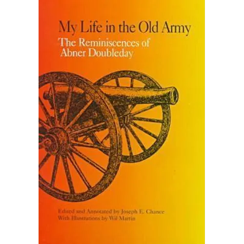 My Life in the Old Army: The Reminiscences of Abner Doubleday from the Collections of the New-York Historical Society