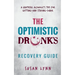 The Optimistic Drunk's Recovery Guide: A Grateful Alcoholic's Tips for Getting-and Staying-Sober