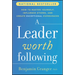 A Leader Worth Following: How to Master Yourself, Influence Others, and Create Exceptional Experiences