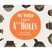 The World is Full of A**Holes