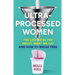 Ultra-Processed Women: The Lies We're Fed about What We Eat and How to Break Free