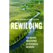 Rewilding: The Radical New Science of Ecological Recovery