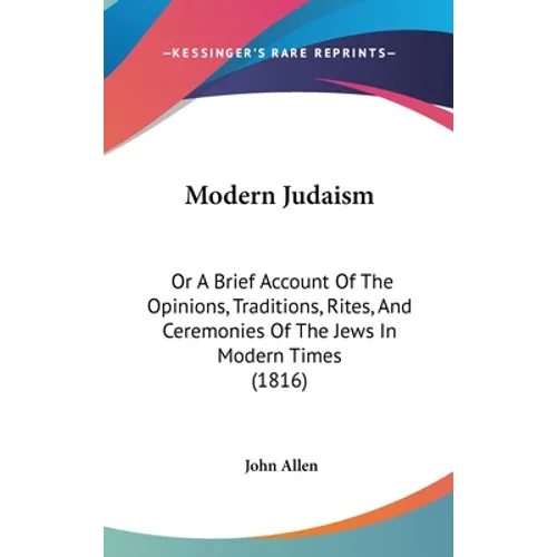 Modern Judaism: Or A Brief Account Of The Opinions, Traditions, Rites, And Ceremonies Of The Jews In Modern Times (1816)