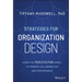 Strategies for Organization Design: Using the Peopletecture Model to Improve Collaboration and Performance