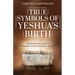 True Symbols of Yeshua's Birth: Little Known Facts about the Anticipation and Arrival of our Messiah