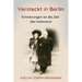 Versteckt in Berlin: Erinnerungen an die Zeit des Holocaust