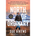 North of Ordinary: How One Woman Left It All Behind for Wilderness and Wonder in Alaska's Frozen Frontier
