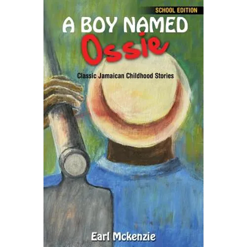 A Boy Named Ossie: Classic Jamaican Childhood Stories School Edition