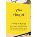 Your First Job: How to make a success of starting work and ensure your first year is the launch of a successful career