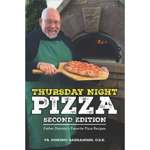Thursday Night Pizza: Father Dominic's Favorite Pizza Recipes 2nd Edition