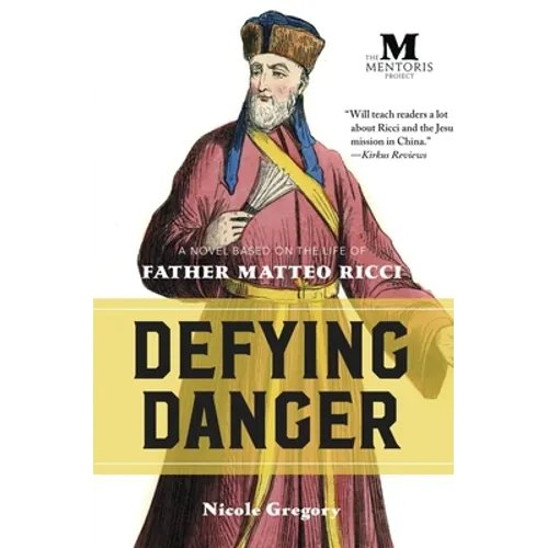 Defying Danger: A Novel Based on the Life of Father Matteo Ricci