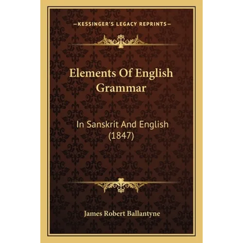 Elements Of English Grammar: In Sanskrit And English (1847)