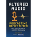Altered Audio: Podcasting Demystified: Clear Advice, Real Tools, and Zero Gatekeeping